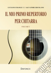 Mio primo repertorio per chitarra. Metodo (Il). Vol. 1 libro di Cologgi Luciano; Ercolano Salvatore