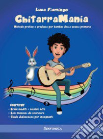 Chitarramania. Metodo pratico e graduale per bambini della scuola primaria libro di Fiamingo Luca