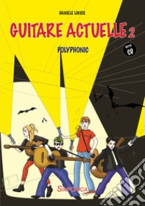 Guitare actuelle 2. Polyphonic. Parte. Con CD-Audio libro di Ligios Daniele