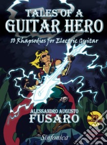 Tales of a guitar hero. 10 rhapsodies for electric guitar. Metodo. Con CD-Audio libro di Fusaro Alessandro Augusto