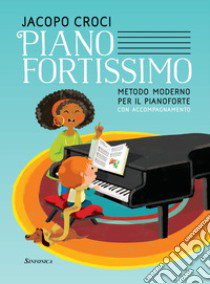 Pianofortissimo. Metodo moderno per il pianoforte con accompagnamento. Ediz. per la scuola libro di Croci Jacopo