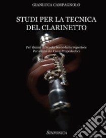 Studi per la tecnica del clarinetto. Per alunni di Scuola Secondaria Superiore. Per allievi dei corsi propedeutici. Metodo libro di Campagnolo Gianluca