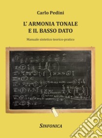 L'armonia tonale e il basso dato. Manuale sintetico teorico-pratico libro di Pedini Carlo