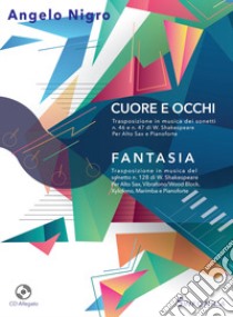 Cuore e occhi-Fantasia. Per alto sax, pianoforte e alto sax, vibrofono/wood block, xylofono, marimba e pianoforte. Partitura e parti. Con CD-Audio libro di Nigro Angelo