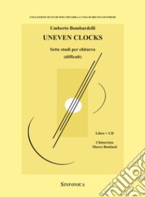 Uneven clocks. Sette studi per chitarra. Metodo. Con CD-Audio libro di Bombardelli Umberto