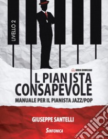 Manuale per il pianista jazz/pop Il pianista consapevole. Livello 2. Metodo libro di Santelli Giuseppe