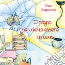 Il ragno che voleva essere un uomo. Ediz. illustrata libro di Camporese Cinzia