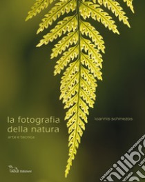 Fotografia della natura. Arte e tecnica libro di Schinezos Ioannis