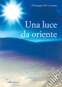 Una luce da oriente libro di De Lorenzo Giuseppe