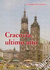 Cracovia, ultimo atto libro di De Lorenzo Giuseppe