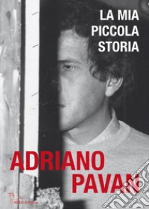 La mia piccola storia libro di Pavan Adriano