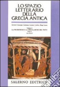 Lo spazio letterario della Grecia antica. Vol. 1/1: La produzione e la circolazione del testo. La «Polis» libro di Cambiano G. (cur.); Canfora L. (cur.); Lanza D. (cur.)