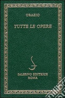 Tutte le opere libro di Orazio Flacco Quinto; Paolicchi L. (cur.)