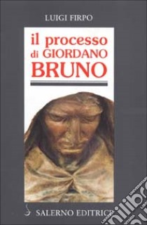 Il processo di Giordano Bruno libro di Firpo Luigi; Quaglioni D. (cur.)