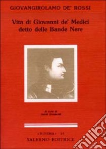 Vita di Giovanni de' Medici detto delle Bande Nere libro di De' Rossi Giovangirolamo