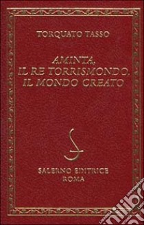 Aminta-Il re Torrismondo-Il mondo creato libro di Tasso Torquato; Basile B. (cur.)