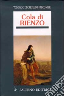 Cola di Rienzo. Il tribuno del popolo che cercò di riportare Roma alla sua antica grandezza libro di Di Carpegna Falconieri Tommaso