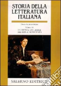 Storia della letteratura italiana. Vol. 11: La critica letteraria dal Due al Novecento libro di Malato E. (cur.); Orvieto P. (cur.)