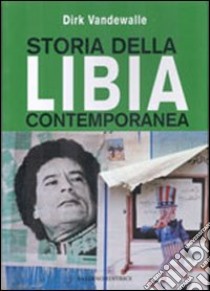 Storia della Libia contemporanea libro di Vandewalle Dirk