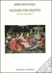 Leggere per diletto. Saggi sul Decameron libro di Bevilacqua Mirko