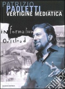 Vertigine mediatica libro di Argante Enzo; Paoletti Patrizio