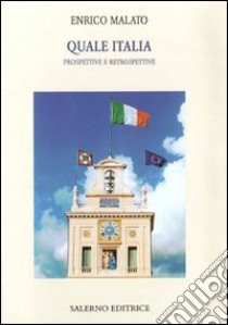 Quale Italia. Prospettive e retrospettive libro di Malato Enrico