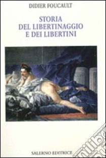 Storia del libertinaggio e dei libertini libro di Foucault Didier