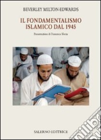 Il Fondamentalismo islamico dal 1945 libro di Milton-Edwards Beverley