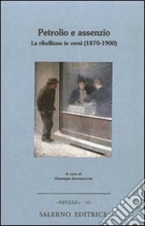 Petrolio e assenzio. La ribellione in versi (1870-1900) libro di Iannaccone G. (cur.)