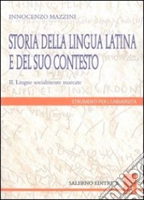 Storia della lingua latina e del suo contesto. Vol. 2: Lingue socialmente marcate libro di Mazzini Innocenzo