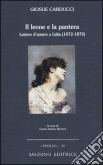 Il Leone e la pantera. Lettere d'amore a Lidia (1872-1878) libro di Carducci Giosuè; Davico Bonino G. (cur.)