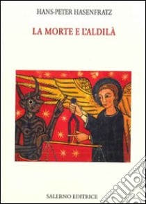 La Morte e l'aldilà libro di Hasenfratz Hans-Peter