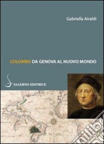 Colombo. Da Genova al Nuovo Mondo libro di Airaldi Gabriella