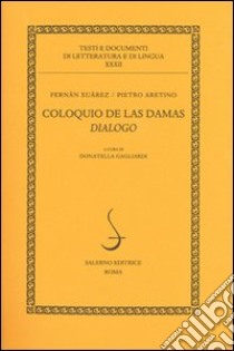 Coloquio de las damas. Dialogo libro di Aretino Pietro; Xuarez Fernan; Gagliardi D. (cur.)