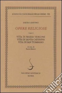 Opere religiose: Vita di Maria Vergine-Vita di Santa Caterina-Vita di Tommaso d'Aquino. Vol. 2 libro di Aretino Pietro; Marino P. (cur.)