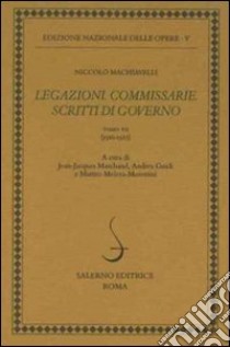 Legazioni. Commissarie. Scritti di governo. Vol. 7: 1510-1527 libro di Machiavelli Niccolò; Marchand J. J. (cur.); Guidi A. (cur.); Melera Morettini M. (cur.)