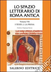 Lo spazio letterario di Roma antica. Vol. 7: I testi. La prosa libro di Parroni P. (cur.)