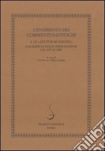 Censimento dei commenti danteschi. Vol. 3: Le lecturae Dantis e le edizioni delle Opere di Dante dal 1472 al 2000 libro di Nocita T. (cur.); Perna C. (cur.)