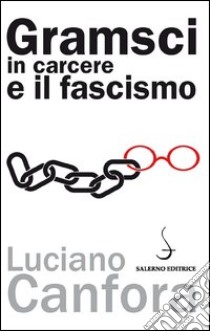 Gramsci in carcere e il fascismo libro di Canfora Luciano