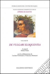 Nuova edizione commentata delle opere di Dante. Vol. 3: De vulgari eloquentia libro di Alighieri Dante; Fenzi E. (cur.); Formisano L. (cur.); Montuori F. (cur.)