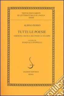 Tutte le poesie. Ediz. critica libro di Pierro Albino; Stoppelli P. (cur.)