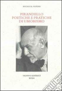 Pirandello poetiche e pratiche di umorismo libro di Pupino Angelo R.