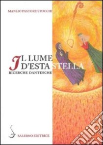 Il lume d'esta stella. Ricerche dantesche libro di Pastore Stocchi Manlio