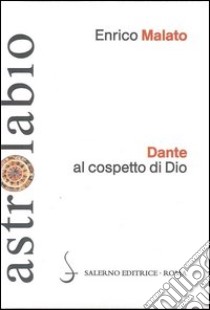 Dante al cospetto di Dio. Lettura del canto XXXIII del Paradiso libro di Malato Enrico