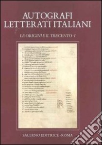 Autografi dei letterati italiani. Le Origini e il Trecento. Ediz. illustrata. Vol. 1 libro di Brunetti G. (cur.); Fiorilla M. (cur.); Petoletti M. (cur.)