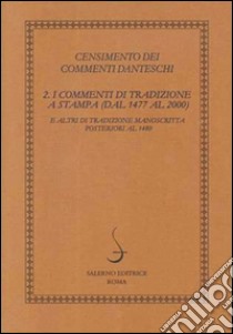 Censimento dei commenti danteschi. Vol. 2: I commenti di tradizione a stampa (dal 1477 al 2000) e altri di tradizione manoscritta posteriori al 1480 libro di Malato E. (cur.); Mazzucchi A. (cur.)