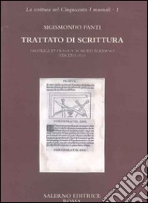 Trattato di scrittura. Theorica et pratica de modo scribendi (Venezia, 1514) libro di Fanti Sigismondo; Ciaralli A. (cur.); Procaccioli P. (cur.)