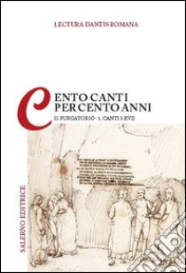 Lectura Dantis romana. Cento canti per cento anni. Vol. 2/1: Purgatorio. Canti I-XVII libro di Malato E. (cur.); Mazzucchi A. (cur.)