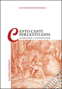 Lectura Dantis Romana. Cento canti per cento anni. Vol. 2/2: Purgatorio. Canti XVIII-XXXIII libro di Malato E. (cur.); Mazzucchi A. (cur.)