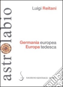 Germania europea, Europa tedesca libro di Reitani Luigi